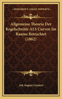 Allgemeine Theorie Der Kegelschnitte ALS Curven Im Raume Betrachtet (1862)