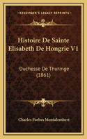 Histoire De Sainte Elisabeth De Hongrie V1: Duchesse De Thuringe (1861)