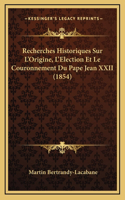 Recherches Historiques Sur L'Origine, L'Election Et Le Couronnement Du Pape Jean XXII (1854)