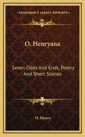 O. Henryana: Seven Odds And Ends, Poetry And Short Stories