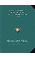 Recherches Sur Le Mouvement Des Projectiles Dans L'Air (1839recherches Sur Le Mouvement Des Projectiles Dans L'Air (1839) )