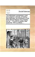 The Indictment, Arraignment, Tryal, and Judgment, at Large, of Twenty-Nine Regicides, the Murtherers of His Most Sacred Majesty King Charles the Ist, ... to Which Is Added, Their Speeches. with a Preface, ...