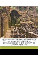 Questions on the English Language Set at the Matriculation Examinations of the University of London, 1858-1889