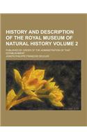 History and Description of the Royal Museum of Natural History; Published by Order of the Administration of That Establishment Volume 2