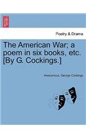 American War; A Poem in Six Books, Etc. [by G. Cockings.]