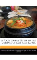 A Food Lover's Guide to the Cuisines of East Asia: Korea