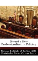 Toward a New Professionalism in Policing