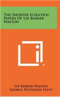 The Shorter Scientific Papers of Lee Barker Walton