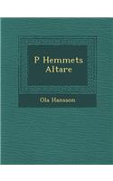 P Hemmets Altare