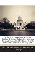 RCRA/Ust, Superfund & Epcra Hotline Training Module: Introduction To: Land Disposal Restrictions (40 Cfr, Parts 268), Updated as of July 1995