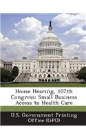 House Hearing, 107th Congress: Small Business Access to Health Care