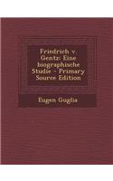 Friedrich V. Gentz: Eine Biographische Studie - Primary Source Edition