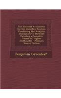 The National Arithmetic on the Inductive System: Combining the Analytic and Synthetic Methods Forming a Complete Course of Higher Arithmetic - Primary Source Edition
