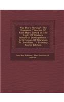 Was Marx Wrong?: The Economic Theories of Karl Marx Tested in the Light of Modern Industrial Development: A Criticism of Marxism vs. So