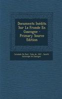 Documents Inédits Sur La Fronde En Gascogne - Primary Source Edition