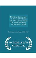 Nutting Genealogy. a Record of Some of the Descendants of John Nutting, of Groton, Mass - Scholar's Choice Edition