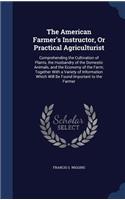 The American Farmer's Instructor, Or Practical Agriculturist
