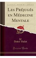 Les Préjugés En Médecine Mentale (Classic Reprint)