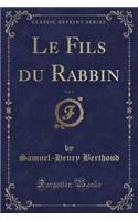 Le Fils Du Rabbin, Vol. 2 (Classic Reprint)