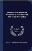On Missions; a Lecture Delivered in Westminster Abbey on Dec. 3, 1873