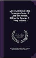 Letters, Including the Correspondence of Gray and Mason. Edited by Duncan C. Tovey Volume 2