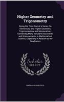 Higher Geometry and Trigonometry: Being the Third Part of a Series On Elementary and Higher Geometry, Trigonomentary and Mensuration: Containing Many Valuable Discoveries and Improve