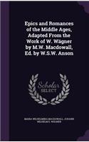 Epics and Romances of the Middle Ages, Adapted From the Work of W. Wägner by M.W. Macdowall, Ed. by W.S.W. Anson