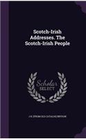 Scotch-Irish Addresses. The Scotch-Irish People
