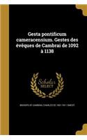 Gesta pontificum cameracensium. Gestes des évêques de Cambrai de 1092 à 1138: (Latin)