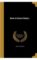 How to Grow Celery ..