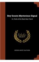 Boy Scouts Mysterious Signal: Or, Perils of the Black Bear Patrol