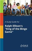 Study Guide for Ralph Ellison's "King of the Bingo Game"