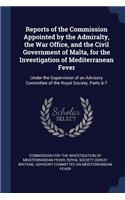 Reports of the Commission Appointed by the Admiralty, the War Office, and the Civil Government of Malta, for the Investigation of Mediterranean Fever