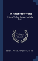 The Historic Episcopate: A Study of Anglican Claims and Methodist Orders