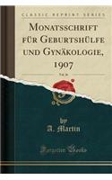 Monatsschrift Fï¿½r Geburtshï¿½lfe Und Gynï¿½kologie, 1907, Vol. 26 (Classic Reprint)