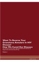 Want To Reverse Your Granuloma Annulare In HIV Disease? How We Cured Our Diseases. The 30 Day Journal for Raw Vegan Plant-Based Detoxification & Regeneration with Information & Tips Volume 1