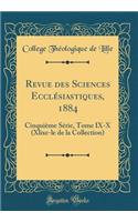 Revue Des Sciences EcclÃ©siastiques, 1884: CinquiÃ¨me SÃ©rie, Tome IX-X (Xlixe-Le de la Collection) (Classic Reprint)