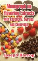 Monograph on Flavoring Extracts: With Essences, Syrups, and Colorings(English)