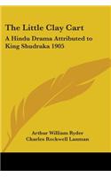 The Little Clay Cart: A Hindu Drama Attributed to King Shudraka 1905(English)