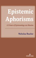 Epistemic Aphorisms: A Primer of Epistemology via Maxims