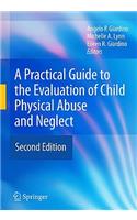 Practical Guide to the Evaluation of Child Physical Abuse and Neglect