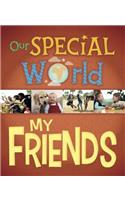 Our Special World: My Friends