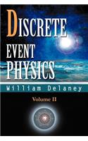 Discrete Event Physics: Volume II