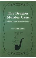 Dragon Murder Case (a Philo Vance Detective Story)