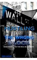 Hustling On The Wrong Block: Make Money Like The Real Block Boys(English)