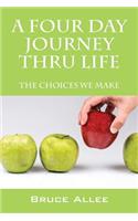 A Four Day Journey Thru Life: The Choices We Make