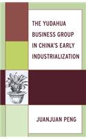 The Yudahua Business Group in China's Early Industrialization