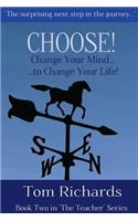 CHOOSE! Change Your Mind to Change Your Life