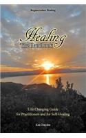 Healing; the Handbook: Life Changing Guide for Practitioners or for Self-Healing