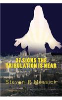 37 Signs The Tribulation Is Near